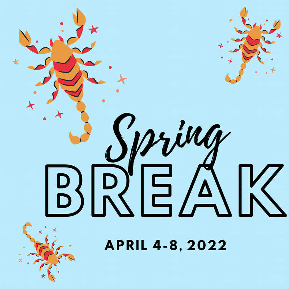 Spring Break April 4-8, 2022 with scorpions behind it